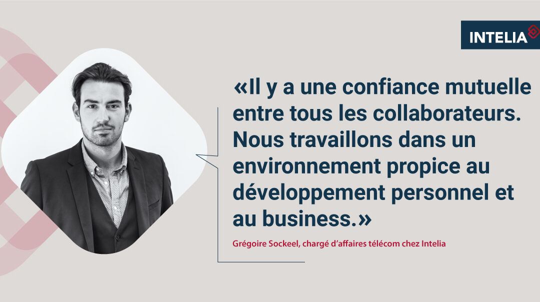 [Interview] Grégoire Sockeel, chargé d’affaires télécom chez Intelia