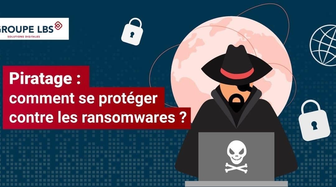 Piratage : comment se protéger contre les ransomwares ?