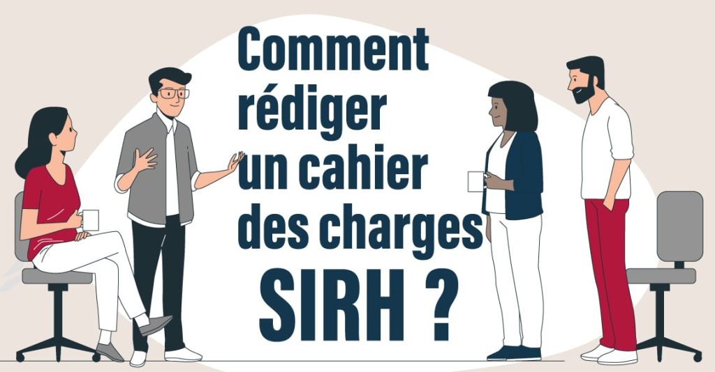 Comment rédiger un cahier des charges SIRH (Système d'Information des Ressources Humaines) ?