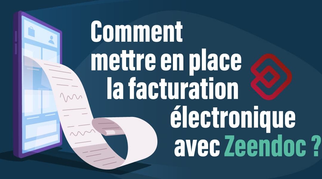 Comment gérer la facturation électronique avec Zeendoc ?