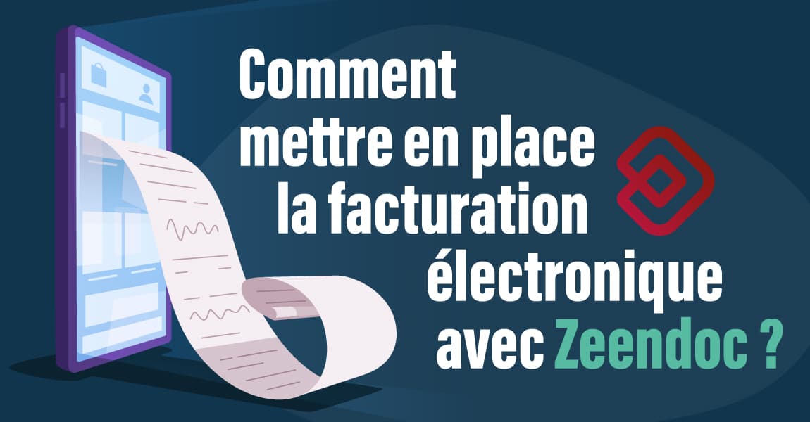 Comment mettre en place la facturation électronique avec Zeendoc ?
